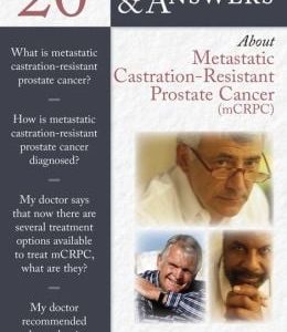 20 Questions And Answers About Metastatic Castration-Resistant Prostate Cancer (Mcrcp)