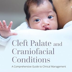 Cleft Palate and Craniofacial Conditions: A Comprehensive Guide to Clinical Management (PDF)