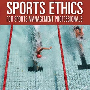 Sports Ethics for Sports Management Professionals, 2nd Edition (Original PDF from Publisher)