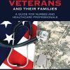 Caring for Veterans and Their Families: A Guide for Nurses and Healthcare Professionals (Original PDF from Publisher)