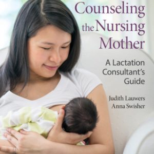 Counseling the Nursing Mother: A Lactation Consultant’s Guide, 7th Edition (Original PDF from Publisher)