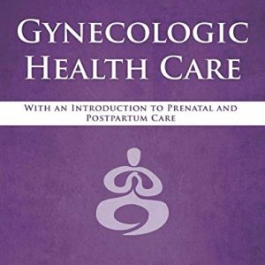 Gynecologic Health Care: With an Introduction to Prenatal and Postpartum Care, 4th Edition (Original PDF from Publisher)