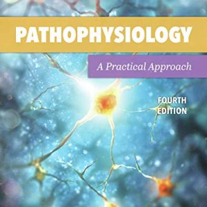 Pathophysiology: A Practical Approach: A Practical Approach, 4th Edition (Original PDF from Publisher)