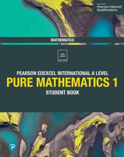 Pearson Edexcel International A Level Mathematics Pure Mathematics 1 Student Book (Original PDF from Publisher)