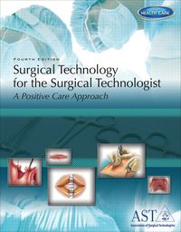 Surgical Technology for the Surgical Technologist: A Positive Care Approach, 4th Edition (Original PDF from Publisher)