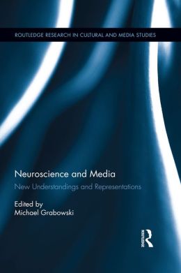 Neuroscience and Media: New Understandings and Representations: New Understandings and Representations