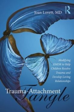 The Trauma Tangle: Modifying EMDR to Help Children Resolve Trauma and Develop Loving Relationships