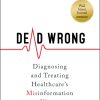 Dead Wrong: Diagnosing and Treating Healthcare’s Misinformation Illness (Original PDF from Publisher)