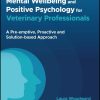 Mental Wellbeing and Positive Psychology for Veterinary Professionals (Original PDF from Publisher)