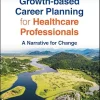 Growth-based Career Planning for Healthcare Professionals: A Narrative for Change (Original PDF from Publisher)
