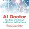 AI Doctor: The Rise of Artificial Intelligence in Healthcare – A Guide for Users, Buyers, Builders, and Investors (EPUB)