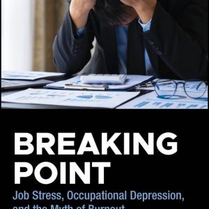 Breaking Point: Job Stress, Occupational Depression, and the Myth of Burnout (EPUB)