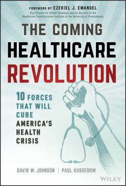 The Coming Healthcare Revolution: 10 Forces that Will Cure America’s Health Crisis (Original PDF from Publisher)