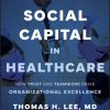 Social Capital in Healthcare: How Trust and Teamwork Drive Organizational Excellence (Original PDF from Publisher)