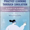 Practice Learning Through Simulation: A Guide for Nursing Academics and Facilitators (Original PDF from Publisher)