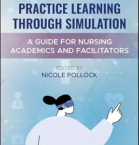 Practice Learning Through Simulation: A Guide for Nursing Academics and Facilitators (Original PDF from Publisher)