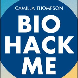 Biohack Me: The Practical Guide to Everyday Biohacks Anyone Can Use to Optimise Their Health and Longevity (Original PDF from Publisher)