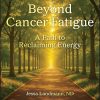 Beyond Cancer Fatigue: A Path to Reclaiming Energy (Original PDF from Publisher)