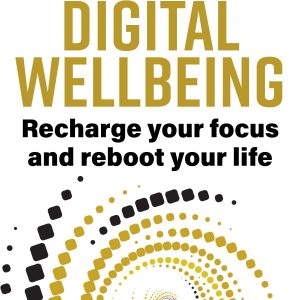 Digital Wellbeing: Recharge Your Focus and Reboot Your Life (Original PDF from Publisher)