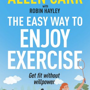 Allen Carr’s Easy Way to Enjoy Exercise: Get fit without willpower (EPUB)