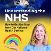 Understanding the NHS: How to Get the Most from Our National Health Service (Original PDF from Publisher)