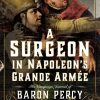 A Surgeon in Napoleon’s Grande Armée: The Campaign Journal of Baron Percy (Original PDF from Publisher)
