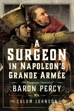 A Surgeon in Napoleon’s Grande Armée: The Campaign Journal of Baron Percy (Original PDF from Publisher)