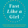 Fast Like a Girl A Woman’s Guide to Using the Healing Power of Fasting to Burn Fat, Boost Energy, and Balance Hormones (EPUB)