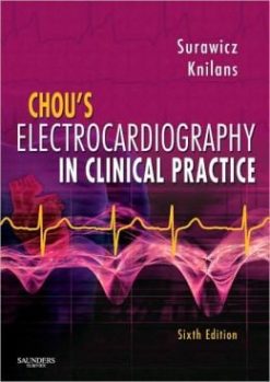 Chou’s Electrocardiography in Clinical Practice: Adult and Pediatric, 6th Edition (ORIGINAL PDF from Publisher)