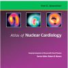 Atlas of Nuclear Cardiology: Imaging Companion to Braunwald’s Heart Disease (Original PDF from Publisher)