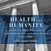 Health and Humanity: A History of the Johns Hopkins Bloomberg School of Public Health, 1935-1985 (PDF)