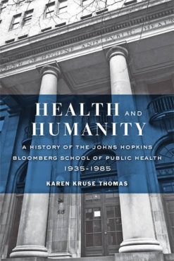 Health and Humanity: A History of the Johns Hopkins Bloomberg School of Public Health, 1935-1985 (PDF)