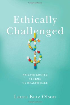 Ethically Challenged: Private Equity Storms US Health Care (Original PDF from Publisher)