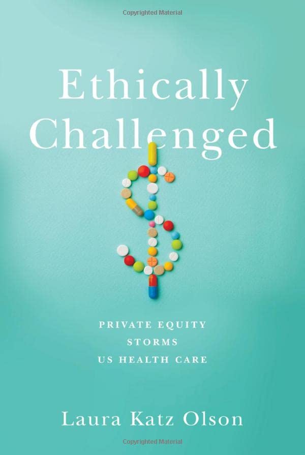 Ethically Challenged: Private Equity Storms US Health Care (Original PDF from Publisher)