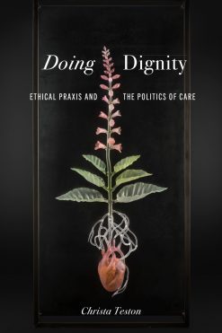 Doing Dignity: Ethical Praxis and the Politics of Care (Original PDF from Publisher)