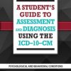 A Student’s Guide to Assessment and Diagnosis Using the ICD-10-CM : Psychological and Behavioral Conditions