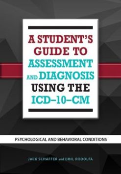 A Student’s Guide to Assessment and Diagnosis Using the ICD-10-CM : Psychological and Behavioral Conditions