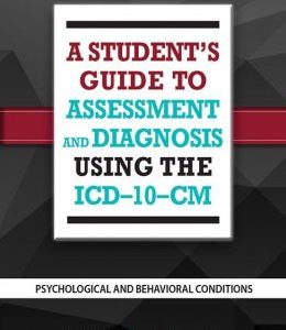 A Student’s Guide to Assessment and Diagnosis Using the ICD-10-CM : Psychological and Behavioral Conditions