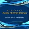 Managing Therapy-Interfering Behavior: Strategies from Dialectical Behavior Therapy