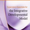 Supervision Essentials for the Integrative Developmental Model