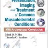 Presentation, Imaging and Treatment of Common Musculoskeletal Conditions: MRI-Arthroscopy Correlation (Original PDF from Publisher)