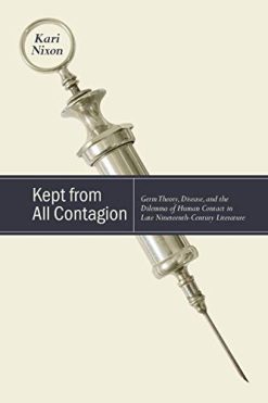 Kept from All Contagion: Germ Theory, Disease, and the Dilemma of Human Contact in Late Nineteenth-Century Literature (SUNY series, Studies in the Long Nineteenth Century) (Original PDF from Publisher)