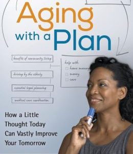 Aging with a Plan: How a Little Thought Today Can Vastly Improve Your Tomorrow