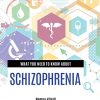 What You Need to Know about Schizophrenia (Original PDF from Publisher)