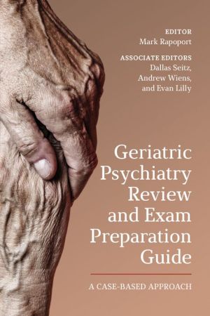 Geriatric Psychiatry Review and Exam Preparation Guide: A Case-Based Approach (PDF)
