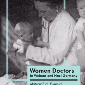 Women Doctors in Weimar and Nazi Germany (Original PDF from Publisher)