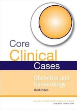 Core Clinical Cases in Obstetrics and Gynaecology Third Edition: A problem-solving approach