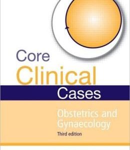 Core Clinical Cases in Obstetrics and Gynaecology Third Edition: A problem-solving approach