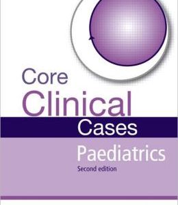 Core Clinical Cases in Paediatrics Second Edition: A problem-solving approach