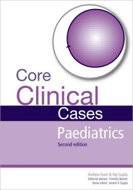 Core Clinical Cases in Paediatrics Second Edition: A problem-solving approach